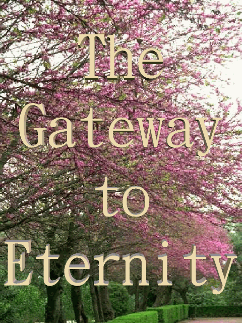 Click here to view `The Gateway to Eternity'.